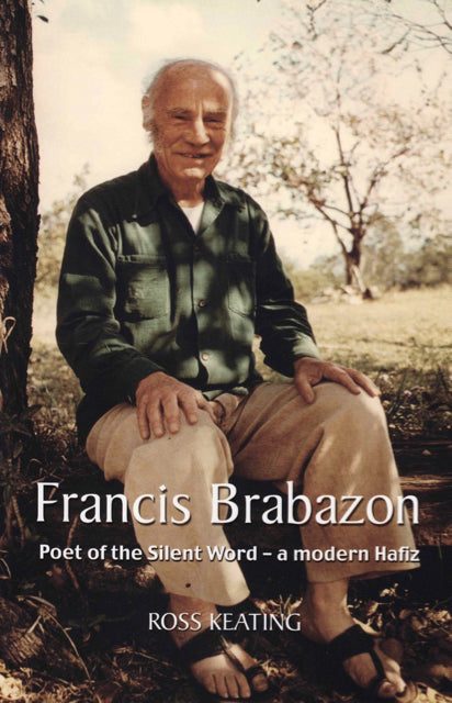 Francis Brabazon - Poet of the Silent Word - A Modern Hafiz by Ross Keating