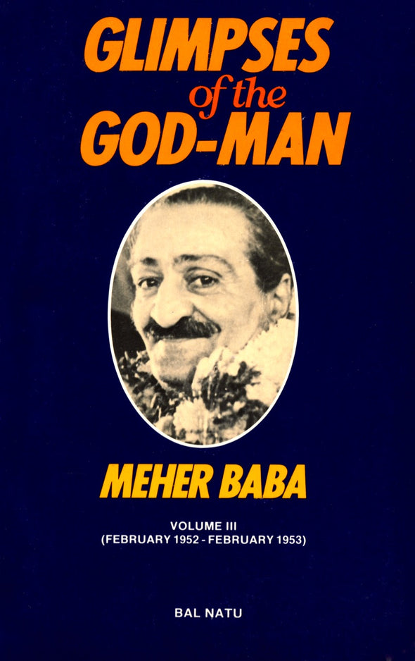 Glimpses of the God-Man, Meher Baba (Vol 3) 1952-1953