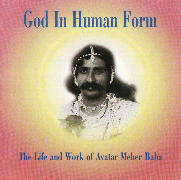 God in Human Form, The Life and Work of Avatar Meher Baba