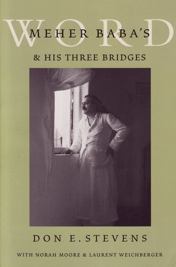 Meher Baba's Word & His Three Bridges by Don Stevens