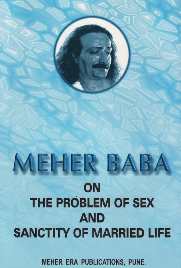 Meher Baba on the Problem of Sex and Sanctity of Married Life