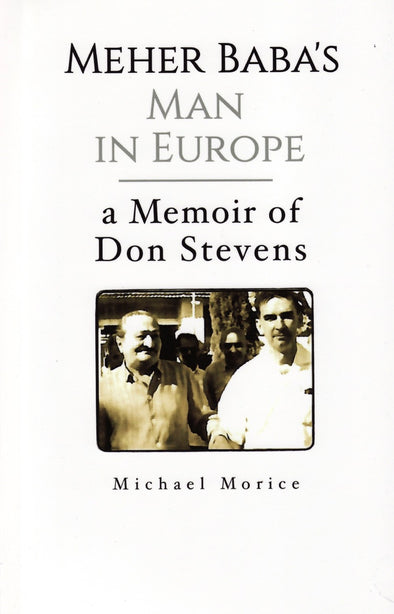 Meher Baba's Man in Europe: A Memoir of Don Stevens by Michael Morice