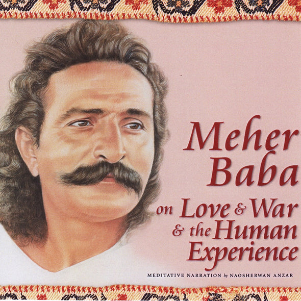 Meher Baba on Love and War and the Human Experience