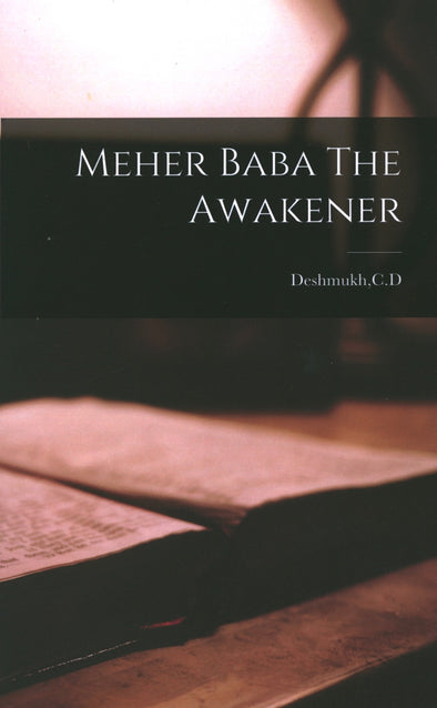 Meher Baba The Awakener by Deshmukh