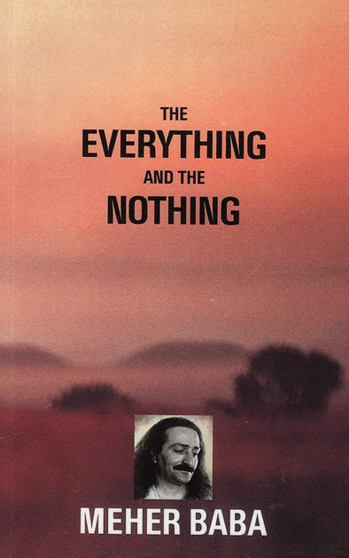 The Everything and The Nothing by Meher Baba