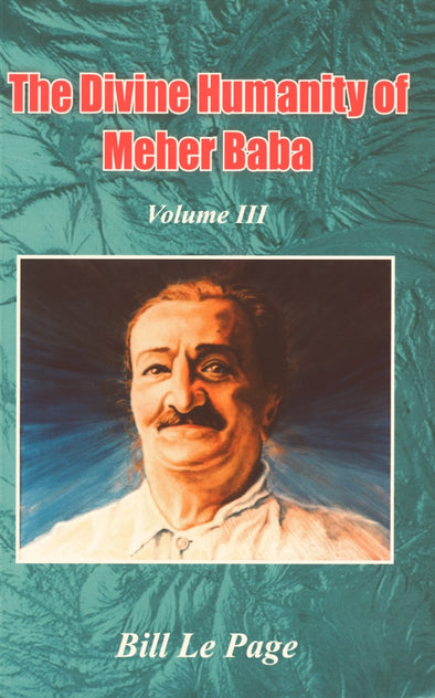 The Divine Humanity of Meher Baba vol. III