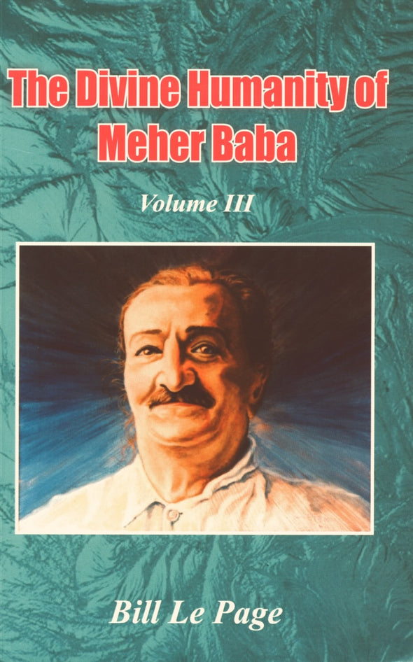 The Divine Humanity of Meher Baba vol. III